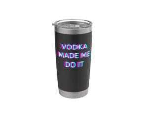 Vodka Made Me Do It Funny Drinking Alcohol Party Lover Gobelet isotherme en acier inoxydable double paroi