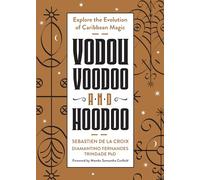 Vodou, Voodoo, and Hoodoo: Explore the Evolution of Caribbean Magic