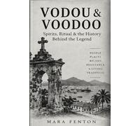 Vodou & Voodoo: Spirits, Ritual & the History Behind the Legend