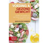 Voeding & gezond gewicht: ontdek de energie om een leven te creëren waar je verliefd op wordt