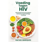 Voeding Tegen HIV: Hoe je het Immuunsysteem Versterkt met Krachtige Voeding