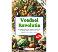 Voedsel Revolutie: Ontdek de Kracht van Bewuste Voeding om uw Welzijn te Transformeren en een Gezondere Levensstijl te Leiden
