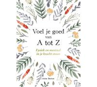 Voel je goed van A tot Z: Fysiek en mentaal in je kracht staan
