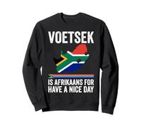 Voetsek Afrikaans Have A Nice Day Afrique du Sud Sweatshirt