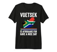 Voetsek Afrikaans Have A Nice Day Afrique du Sud T-Shirt Haut de Gamme