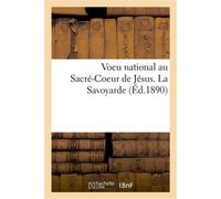 Voeu national au Sacré-Coeur de Jésus. La Savoyarde - Abbé Dallay - Hachette Bnf - broché - Essai