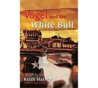 Vogel and the White Bull Keith Harvey (Auteur)