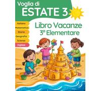 Voglia di estate 3: libro vacanze 3 elementare per il ripasso di Italiano, Matematica, Inglese, Storia, Geografia e Scienze