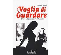 Voglia di guardare. L'eros nel cinema di Joe D'Amato
