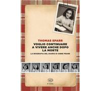 Voglio continuare a vivere anche dopo la mia morte La biografia del diario di Anne Frank - Thomas Sparr - Einaudi - ebook (ePub) - Livre