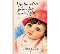 VOGLIO VEDERE GLI OCCHI DI MIO FIGLIO
