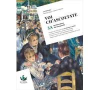 Voi ch'ascoltate. Per le Scuole superiori. Con e-book. Dal Naturalismo alle Avanguardie (Vol. 3A)