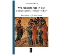 Voi Chi Dite Che Io Sia?: L'indagine Storica Su Gesù Di Nazaret