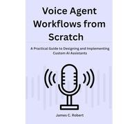 Voice Agent Workflows from Scratch: A Practical Guide to Designing and Implementing Custom AI Assistants
