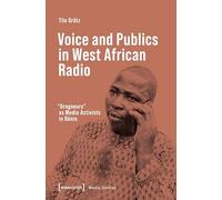 Voice and Publics in West African Radio: »Grogneurs« as Media Activists in Bénin