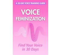 VOICE FEMINIZATION: Find Your Voice in 30 Days