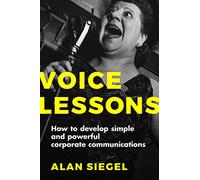 Voice Lessons: How to Develop Simple and Powerful Corporate Communications