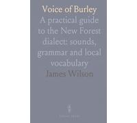 Voice of Burley: A practical guide to the New Forest dialect: sounds, grammar and local vocabulary