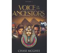 Voice of the Ancestors: Removing the Shackles and Chains from Your Mind