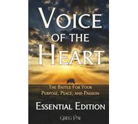 Voice of the Heart: The Battle For Your Purpose, Peace, and Passion: Essential Edition