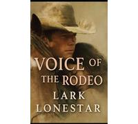 Voice of the Rodeo: A Rodeo Star, His Traumatized Horse, and the Woman Who Teaches Them to Trust Again