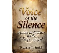 Voice of the Silence: Lessons in Stillness and the Whisper of God