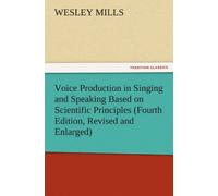 Voice Production In Singing And Speaking Based On Scientific Principles (Fourth Edition, Revised And Enlarged)