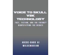 Voice to Skull (V2K) Technology: Fact, Fiction, and the Future? - Demystifying the Debate