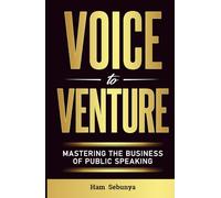 Voice to Venture: Mastering the Business of Public Speaking