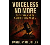 Voiceless No More: The Legal War on Narcissistic Abuse
