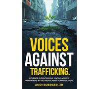Voices Against Trafficking: Courage Is Contagious: Uniting Voices and Nations in the War Against Human Slavery