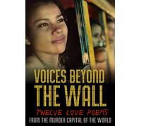 Voices Beyond The Wall: Twelve Love Poems From The Murder Capital Of The World