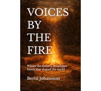 VOICES BY THE FIRE: Where the embers remember hands that shaped the world