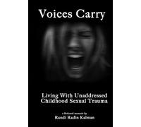 Voices Carry: Living With Unaddressed Childhood Sexual Trauma