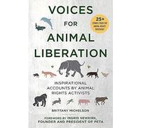 Voices For Animal Liberation: Inspirational Accounts By Animal Rights Activists