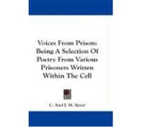 Voices from Prison: Being a Selection of Poetry from Various Prisoners Written Within the Cell Spear, C. And J. M. (Auteur)