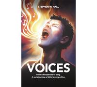 Voices: From Schizophrenia to Song: A Father's Perspective; a Son's Journey