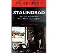 Voices from Stalingrad: First-Hand Accounts from World War II s Cruellest Battle