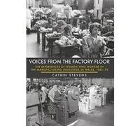 Voices From the Factory Floor: The Experiences of Women who Worked in the Manufacturing Industries in Wales, 1945-75 (Through Time) - [Livre en VO] Catrin Stevens (Auteur)