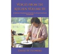 Voices From The Kitchen Volume III: A Collection of Antebellum and Civil War Era Recipes From Period Receipt Books