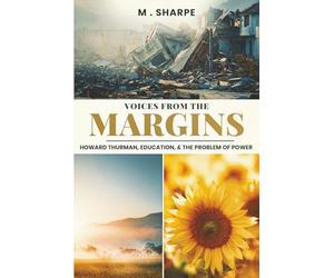 Voices from the Margins: Howard Thurman, Education, the Marginalized and Patterns of Power