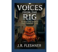 Voices from the Rig: 50 True EMS Stories That Changed Lives