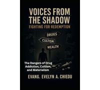 VOICES FROM THE SHADOW Fighting For Redemption: The Dangers Of Drug Addiction, Cultism, and Materialism.