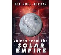 Voices from the SOLAR EMPIRE: Tales of War, Power and Survival Across the Solar System