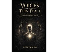 Voices from the Thin Place: Astral Contact, Spirit Communication, and the Veils Between Worlds