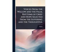 Voices From the Willow and the Palm, Rhythms of Grief and Hope Selected From the Suffering and the Thoughtful