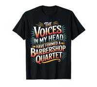 Voices in My Head Formed A Barbershop Quartet - T-Shirt