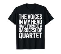 Voices in My Head Formed A Barbershop Quartet T-Shirt