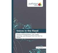 Voices in the Flood: Stories of Premonition, Loss, Hope, Learning, and Renewal from the Hat Yai Floods