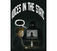 Voices in the Static: A Mystery & Suspense Thriller for Ages 9-12, Ten Kids. Two Voices. One Broken Reality, . A Strange Noise, a Glitching World, and the Ten Who See It.